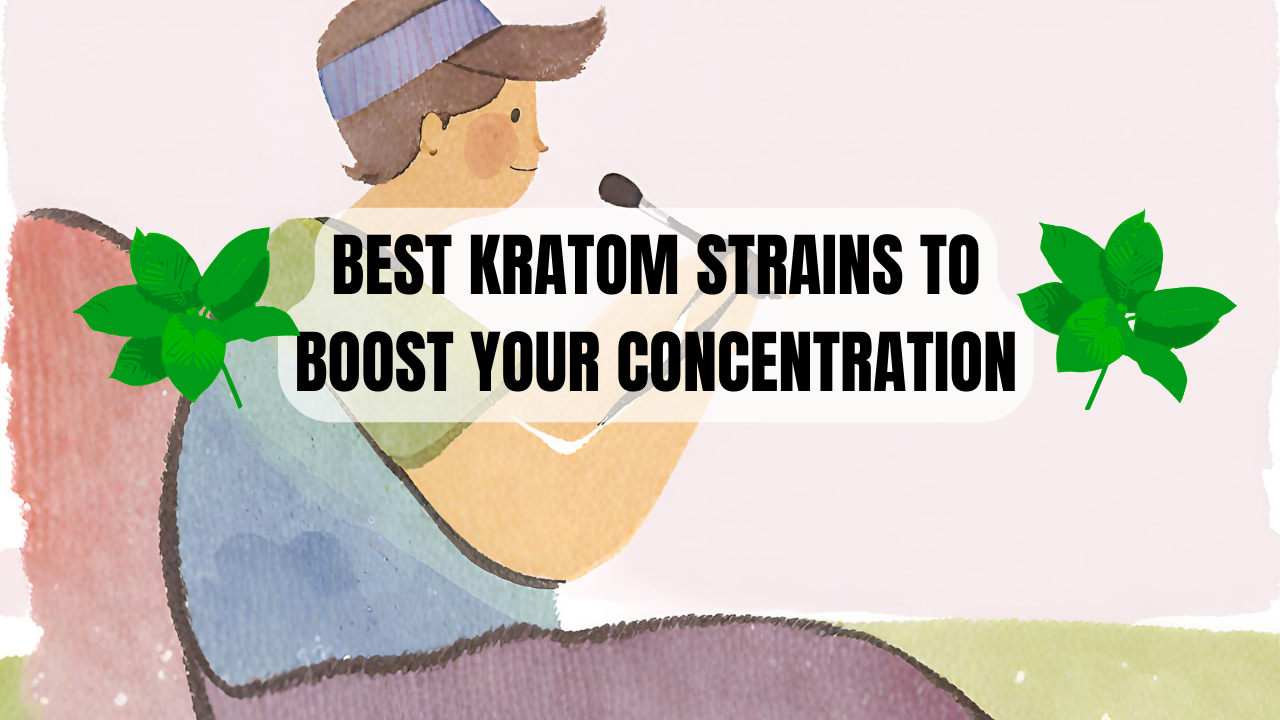 Kures Apothecary | Best Kratom Strains to Boost Your Concentration